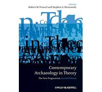 Contemporary Archaeology in Theory: The New Pragmatism, 2nd Edition (Coursesmart, 6)