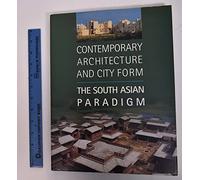 Contemporary Architecture and City Form: The South Asian Paradigm