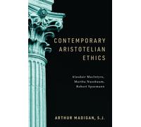 Contemporary Aristotelian Ethics : Alasdair MacIntyre, Martha Nussbaum, Robert Spaemann
