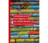 Contemporary Art from Nigeria in the Global Markets: Trending in the Margins (Sociology of the Arts)