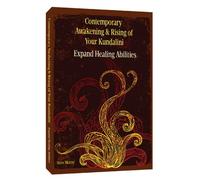 Contemporary Awakening & Rising of Your Kundalini Expand Healing Abilities