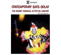 Contemporary Bate-bolas the Secret Carnival in Rio de Janeiro
