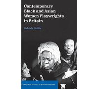 Contemporary Black and Asian Women Playwrights in Britain (Cambridge Studies in Modern Theatre)