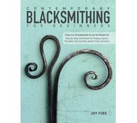 Contemporary Blacksmithing: A Handbook of Tools, Techniques, and Projects for the Beginner: Tools and Techniques Plus 18 Projects