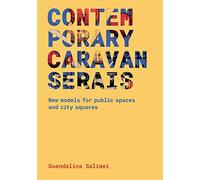 Contemporary Caravanserais: New Models for Public Spaces and City Squares
