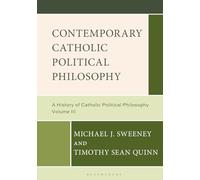 Contemporary Catholic Political Philosophy: A History of Catholic Political Philosophy: Volume III: 3