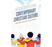 Contemporary Christian Culture: Messages, Missions, and Dilemmas (Rhetoric, Race, and Religion)