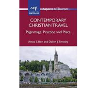 Contemporary Christian Travel: Pilgrimage, Practice and Place (Aspects of Tourism): 85
