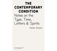 Contemporary Condition - Dexter Sinister. Notes on the Type, Time, Letters & Spirits