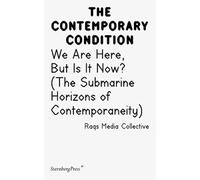 Contemporary Condition - We Are Here, But Is It Now? Raqs Media Collective. (The Submarine Horizons)