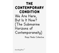 Contemporary Condition - We Are Here, But Is It Now? Raqs Media Collective. (The Submarine Horizons)
