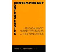 Contemporary Controversies in Psychoanalytic Theory, Technique, and Their Applications