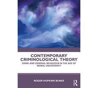 Contemporary Criminological Theory: Crime and Criminal Behaviour in the Age of Moral Uncertainty