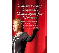 Contemporary Dramatic Monologues for Women:: Getting into Drama School 2021