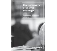 Contemporary Economic Sociology: Globalisation, Production, Inequality: Globalization, Production, Inequality
