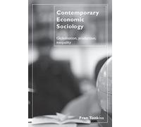 Contemporary Economic Sociology: Globalisation, Production, Inequality: Globalization, Production, Inequality