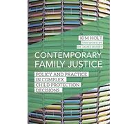 Contemporary Family Justice: Policy and Practice in Complex Child Protection Decisions