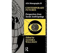 Contemporary Futures: Perspectives from Social Anthropology (ASA Monographs)