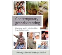 Contemporary grandparenting: Changing Family Relationships in Global Contexts