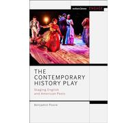 Contemporary History Play, The: Staging English and American Pasts (Methuen Drama Engage)