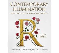 Contemporary Illumination for the Calligrapher and Artist : Traditional Techniques Reinterpreted