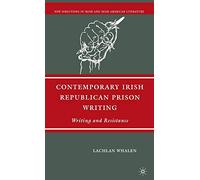 Contemporary Irish Republican Prison Writing: Writing and Resistance (New Directions in Irish and Irish American Literature)