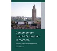 Contemporary Islamist Opposition in Morocco: Resisting Inclusion and Moderation (Edinburgh Studies on the Maghreb)