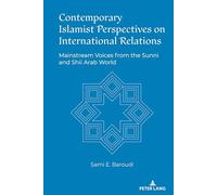 Contemporary Islamist Perspectives on International Relations: Mainstream Voices from the Sunni and Shii Arab World
