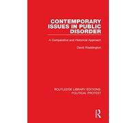 Contemporary Issues in Public Disorder: A Comparative and Historical Approach (Routledge Library Editions: Political Protest)