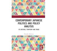 Contemporary Japanese Politics and Policy Analysis: Its Defense, Territory and Trade