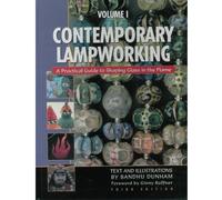 Contemporary Lampworking: A Practical Guide to Shaping Glass in the Flame