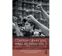 Contemporary Left-Wing Activism Vol 1: Democracy, Participation and Dissent in a Global Context (Routledge Studies in Radical History and Politics)