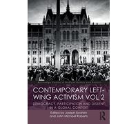 Contemporary Left-Wing Activism Vol 2: Democracy, Participation and Dissent in a Global Context (Routledge Studies in Radical History and Politics)