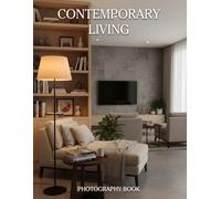 Contemporary Living Photography Book: A Visual Journey Through Modern Home Aesthetics and Soulful Spaces