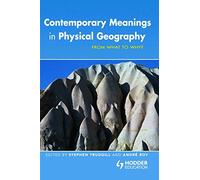 Contemporary Meanings in Physical Geography: From What to Why? (Hodder Arnold Publication)