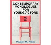 Contemporary Monologues for Young Actors 2: 54 High-Quality Monologues for Kids & Teens