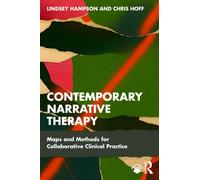 Contemporary Narrative Therapy : Maps and Methods for Collaborative Clinical Practice