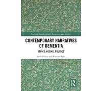 Contemporary Narratives of Dementia: Ethics, Ageing, Politics (Routledge Interdisciplinary Perspectives on Literature)