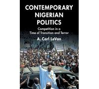 Contemporary Nigerian Politics: Competition in a Time of Transition and Terror