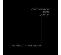 Contemporary Noise Quintet - Pig Inside the Gentleman