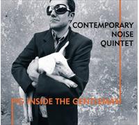 Contemporary Noise Quintet - Pig Inside The Gentleman [Import]