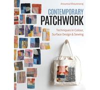 Contemporary Patchwork : Techniques in Color, Surface Design & Sewing