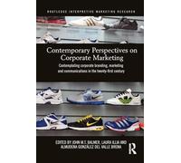 Contemporary Perspectives on Corporate Marketing: Contemplating Corporate Branding, Marketing and Communications in the 21st Century (Routledge Interpretive Marketing Research)