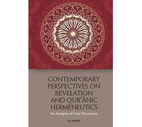 Contemporary Perspectives on Revelation and Qur'?Nic Hermeneutics: An Analysis of Four Discourses