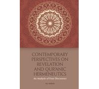 Contemporary Perspectives on Revelation and Qur’anic Hermeneutics : An Analysis of Four Discourses