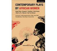 Contemporary Plays by African Women: Niqabi Ninja; Not That Woman; I Want to Fly; Silent Voices; Unsettled; Mbuzeni; Bonganyi: 7 (Methuen Drama Play Collections)