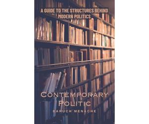 Contemporary Politic: A Guide to the Structures Behind Modern Politics