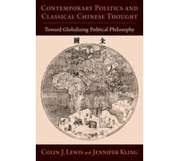 Contemporary Politics and Classical Chinese Thought : Toward Globalizing Political Philosophy