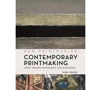 Contemporary Printmaking : Safer Intaglio Techniques and Processes
