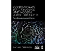 Contemporary Psychoanalysis and Modern Jewish Philosophy: Two Languages of Love (Relational Perspectives Book Series)